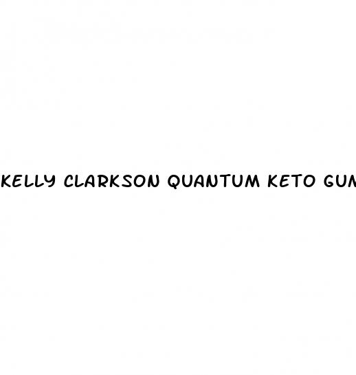 kelly clarkson quantum keto gummies