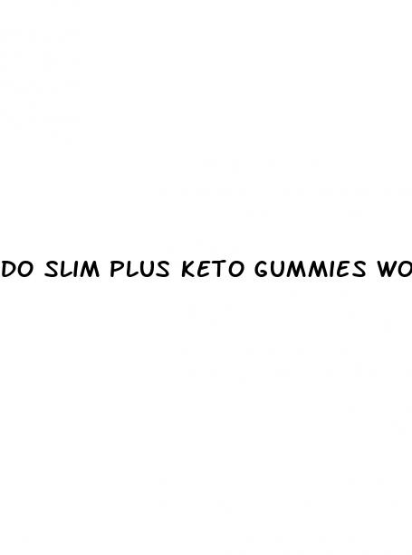 do slim plus keto gummies work