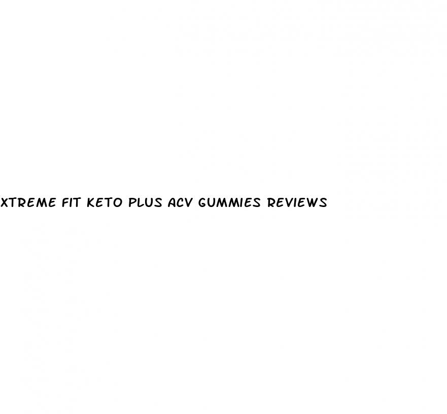 xtreme fit keto plus acv gummies reviews