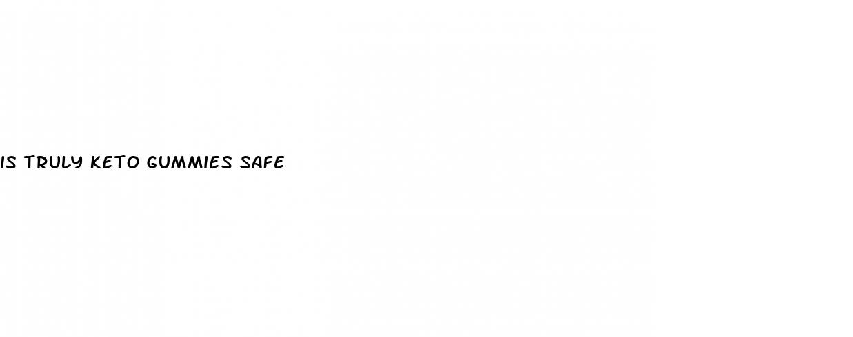 is truly keto gummies safe