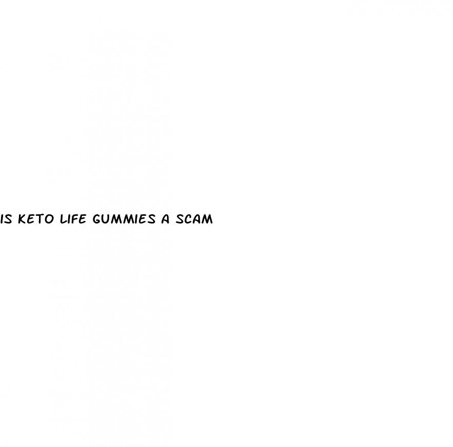 is keto life gummies a scam