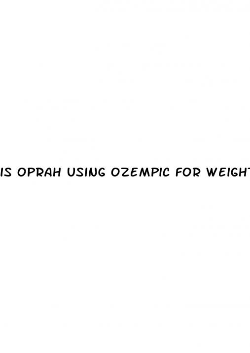 is oprah using ozempic for weight loss