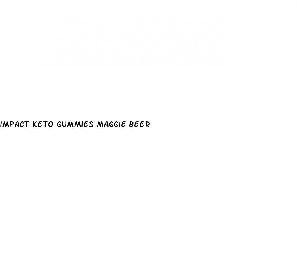 impact keto gummies maggie beer