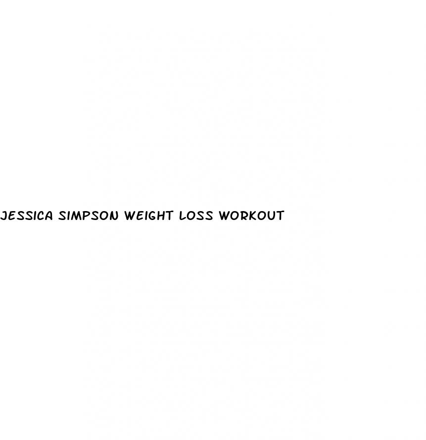 jessica simpson weight loss workout