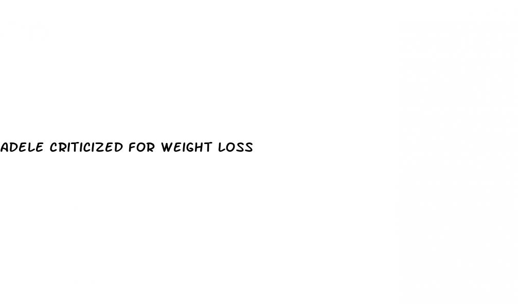 adele criticized for weight loss