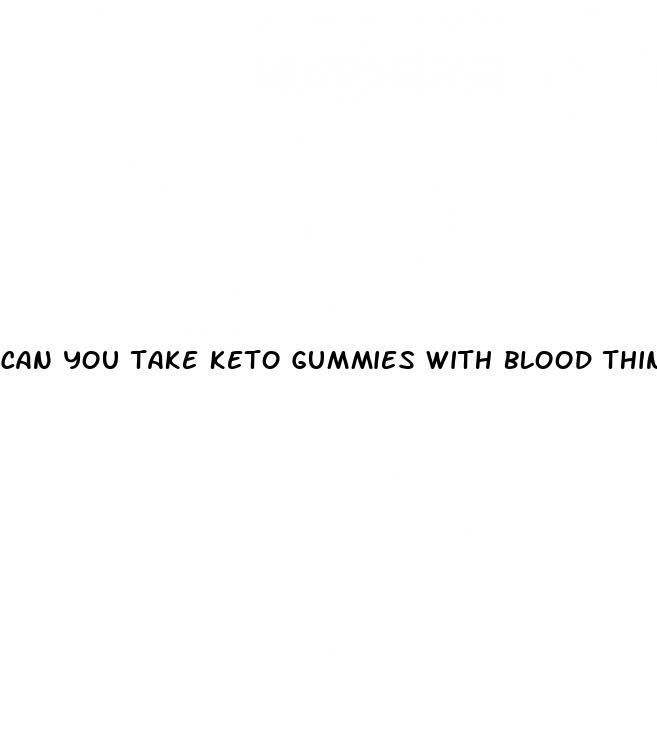 can you take keto gummies with blood thinners