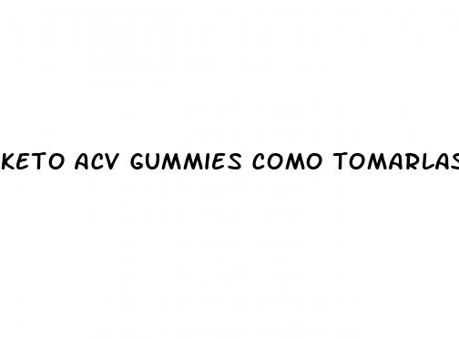 keto acv gummies como tomarlas