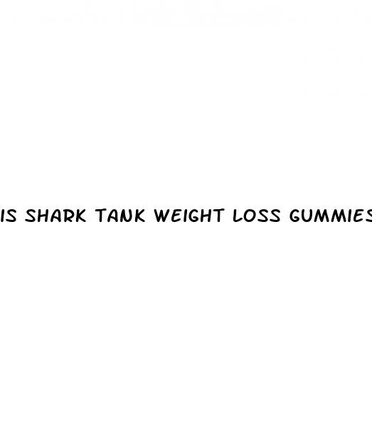is shark tank weight loss gummies legit