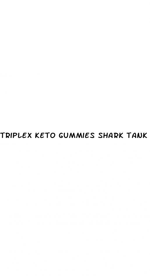 triplex keto gummies shark tank
