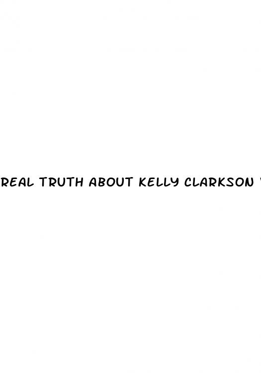 real truth about kelly clarkson weight loss