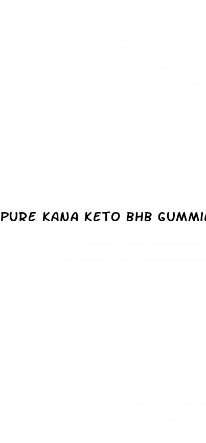 pure kana keto bhb gummies