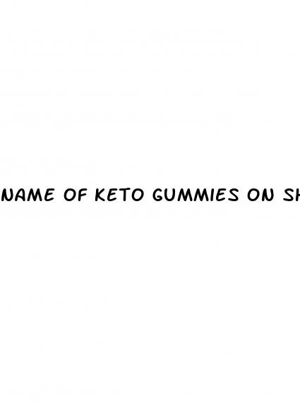 name of keto gummies on shark tank