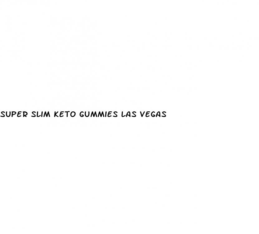 super slim keto gummies las vegas