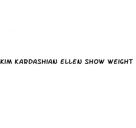 kim kardashian ellen show weight loss