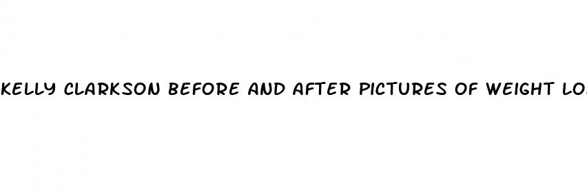kelly clarkson before and after pictures of weight loss