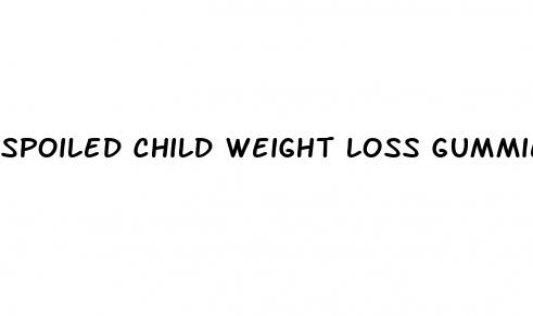 spoiled child weight loss gummies reviews
