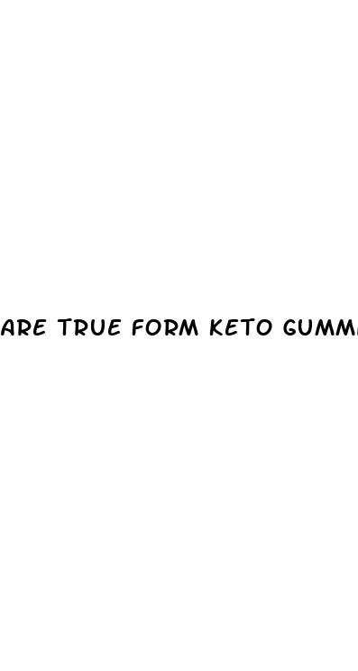 are true form keto gummies legit