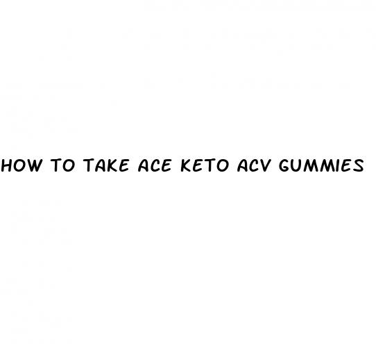how to take ace keto acv gummies