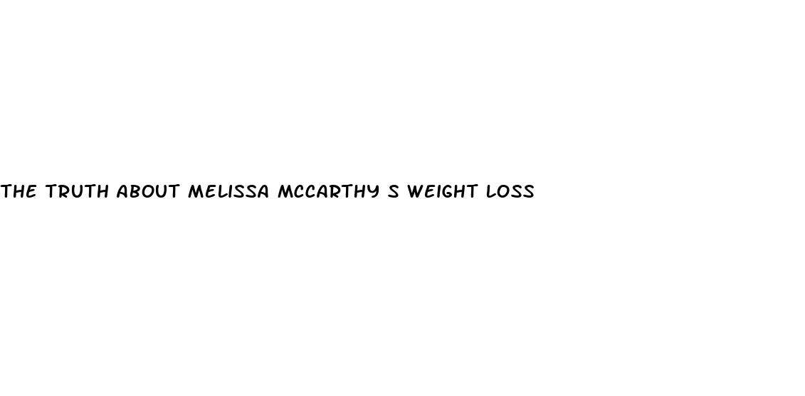 the truth about melissa mccarthy s weight loss