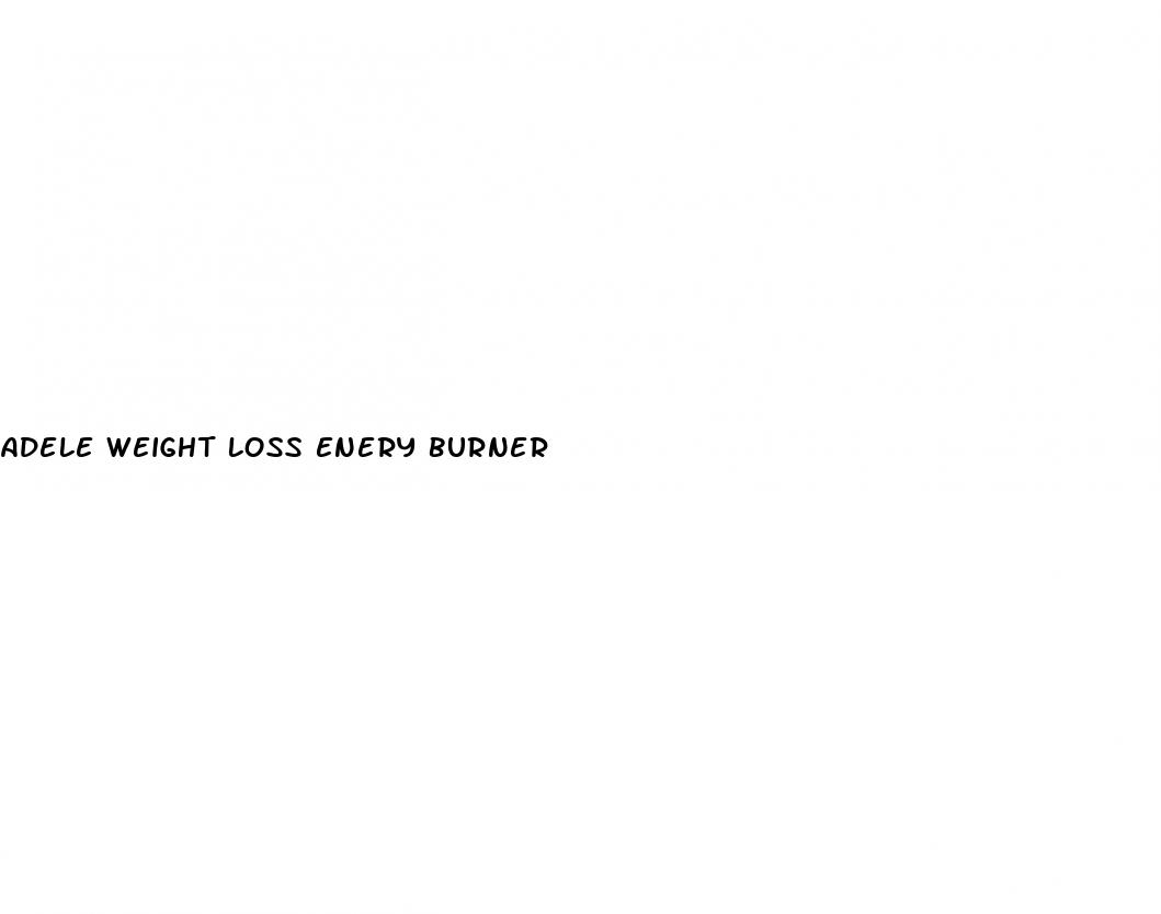 adele weight loss enery burner