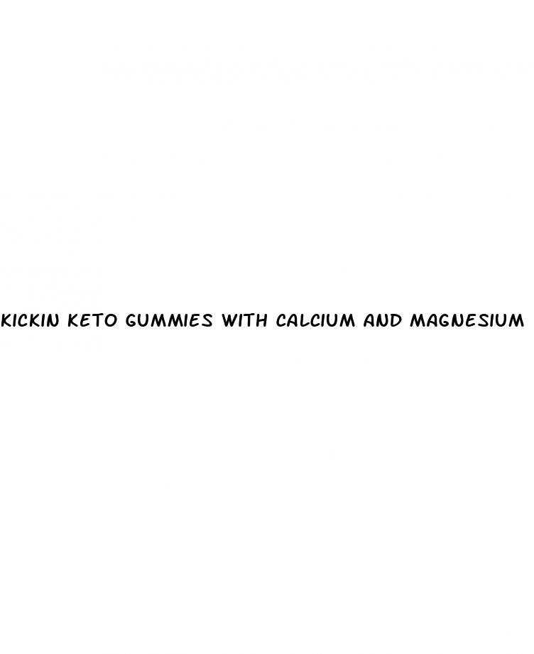 kickin keto gummies with calcium and magnesium