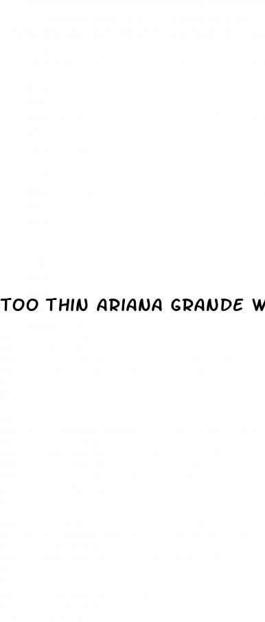 too thin ariana grande weight loss 2024