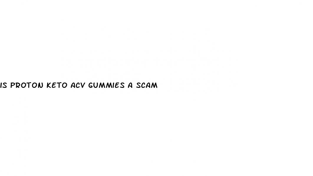 is proton keto acv gummies a scam