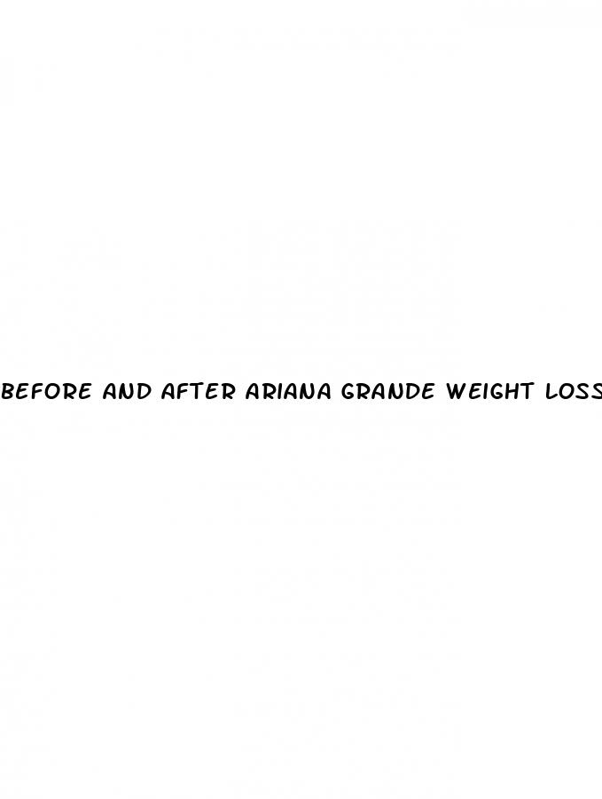 before and after ariana grande weight loss