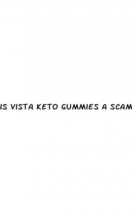 is vista keto gummies a scam