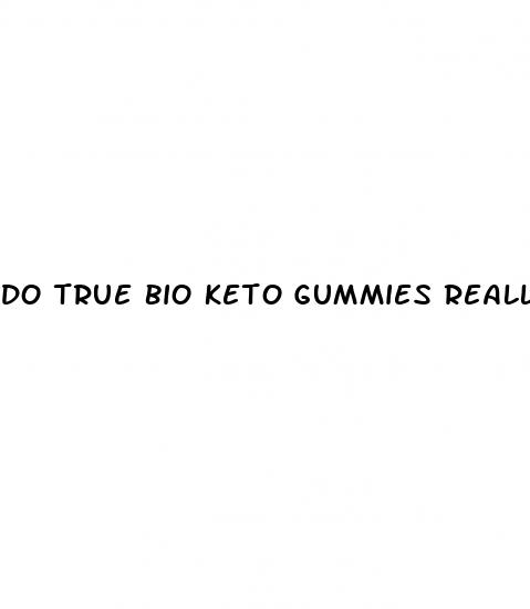 do true bio keto gummies really work