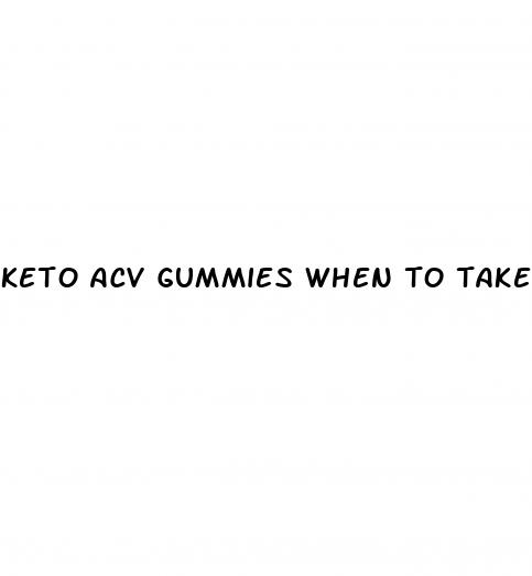 keto acv gummies when to take