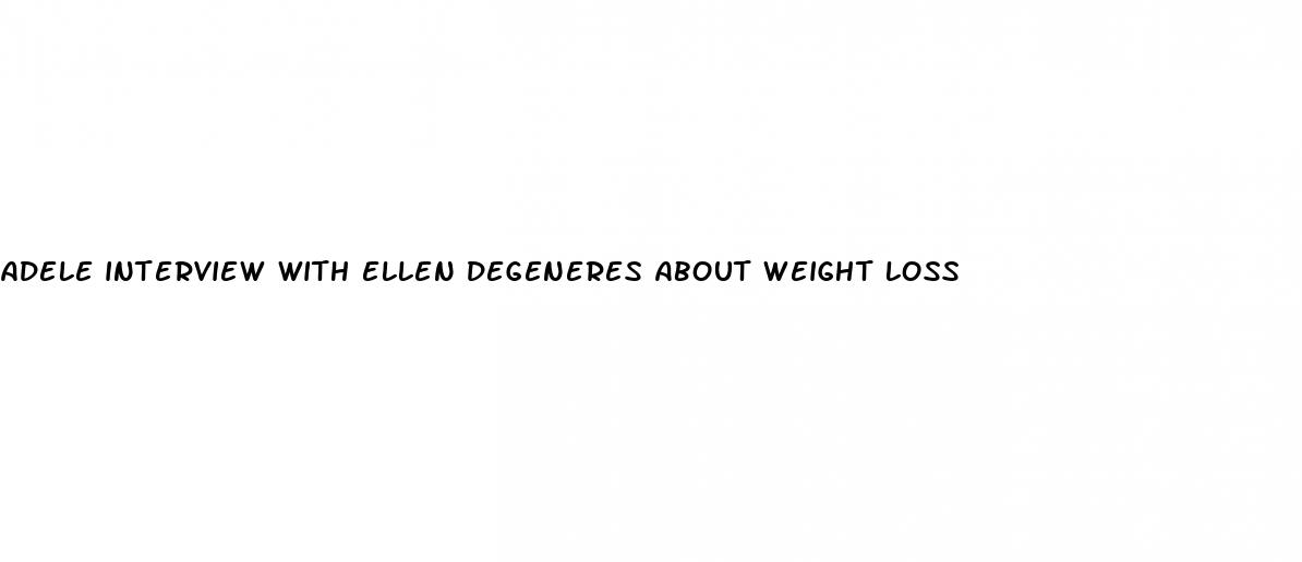 adele interview with ellen degeneres about weight loss