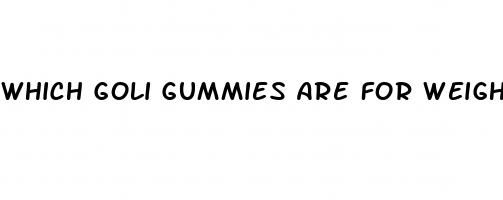 which goli gummies are for weight loss