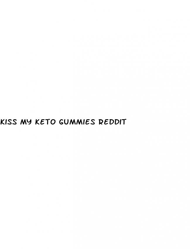 kiss my keto gummies reddit