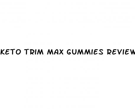 keto trim max gummies review