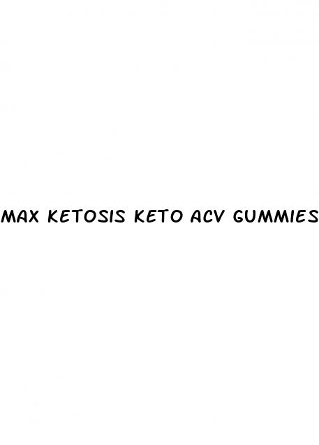 max ketosis keto acv gummies