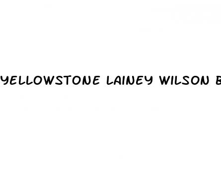 yellowstone lainey wilson before weight loss