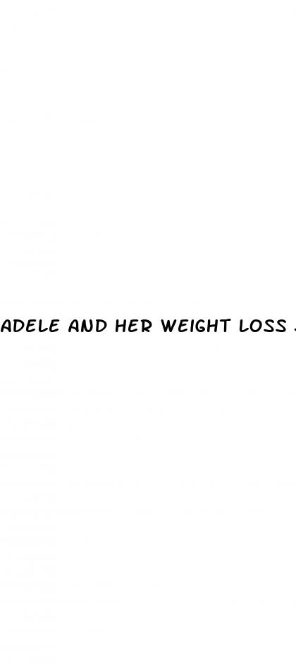 adele and her weight loss journey