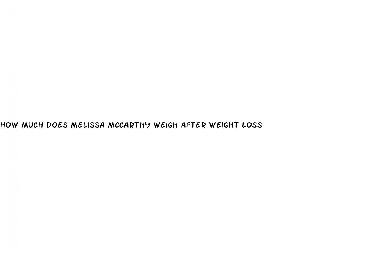 how much does melissa mccarthy weigh after weight loss