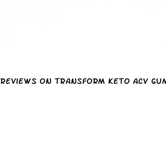 reviews on transform keto acv gummies