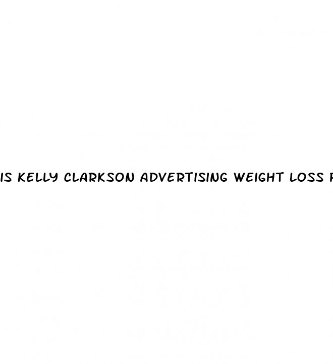 is kelly clarkson advertising weight loss products