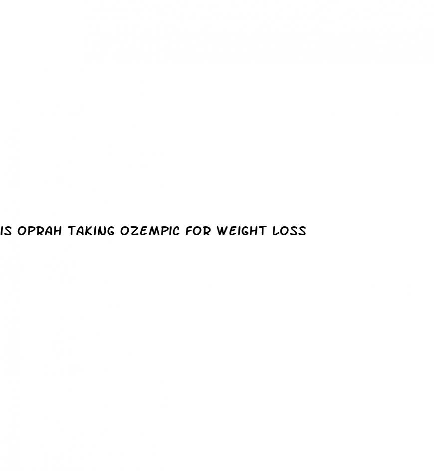 is oprah taking ozempic for weight loss