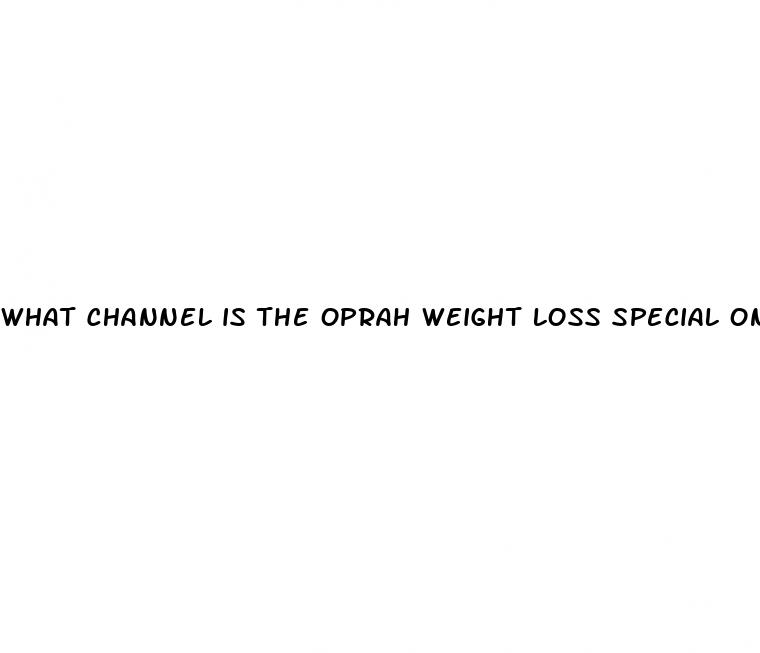 what channel is the oprah weight loss special on