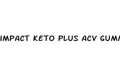 impact keto plus acv gummies reviews