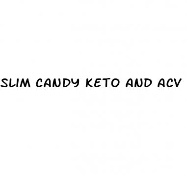 slim candy keto and acv gummies