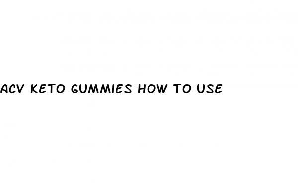 acv keto gummies how to use