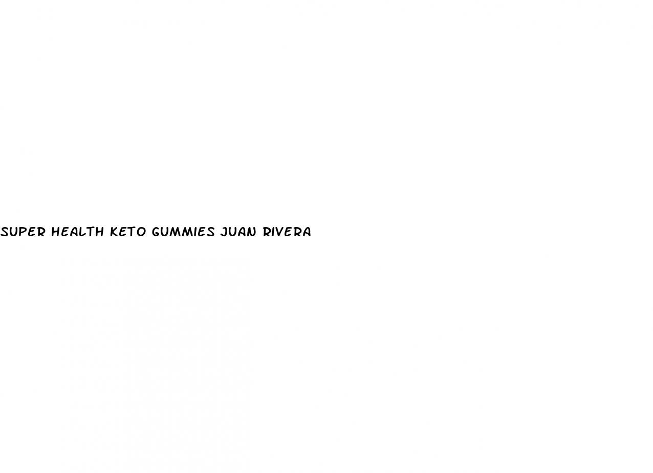 super health keto gummies juan rivera