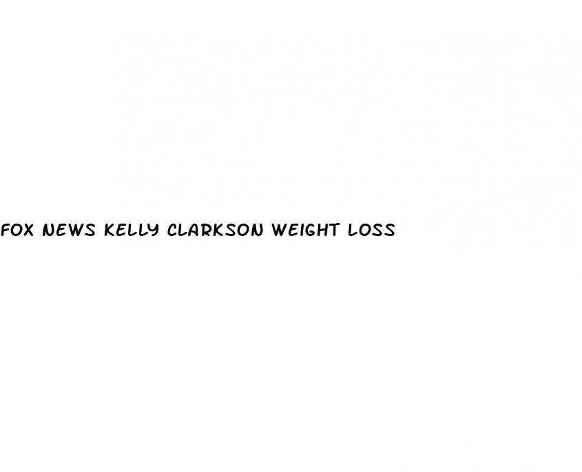 fox news kelly clarkson weight loss