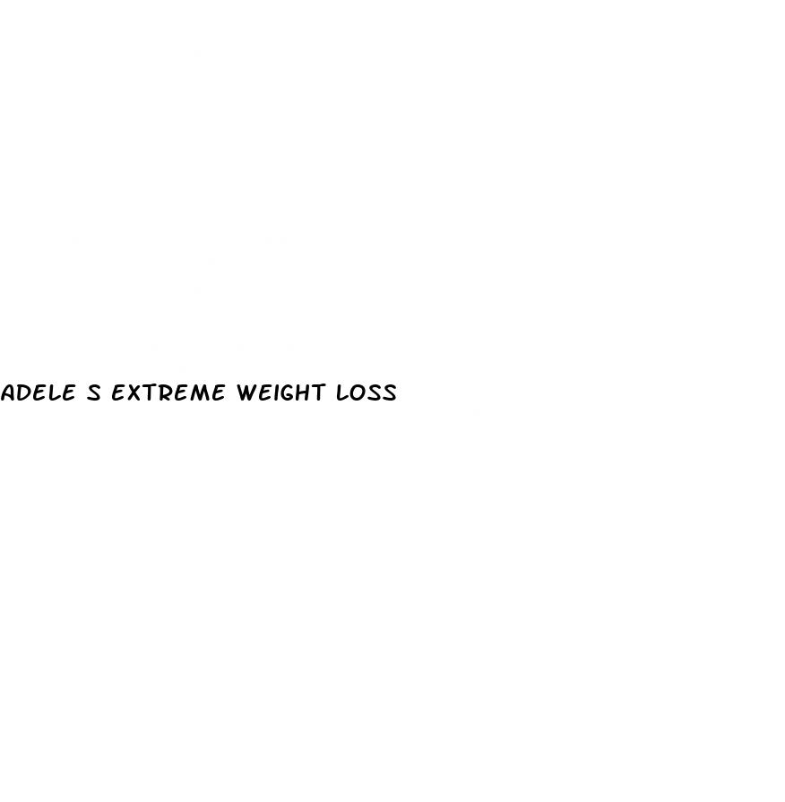 adele s extreme weight loss