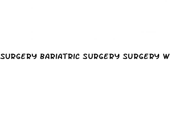 surgery bariatric surgery surgery whitney thore weight loss